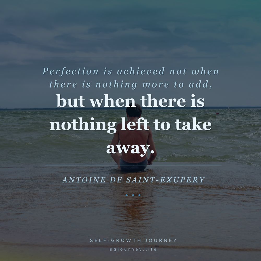 Perfection is achieved not when there is nothing more to add, but when there is nothing left to take away.