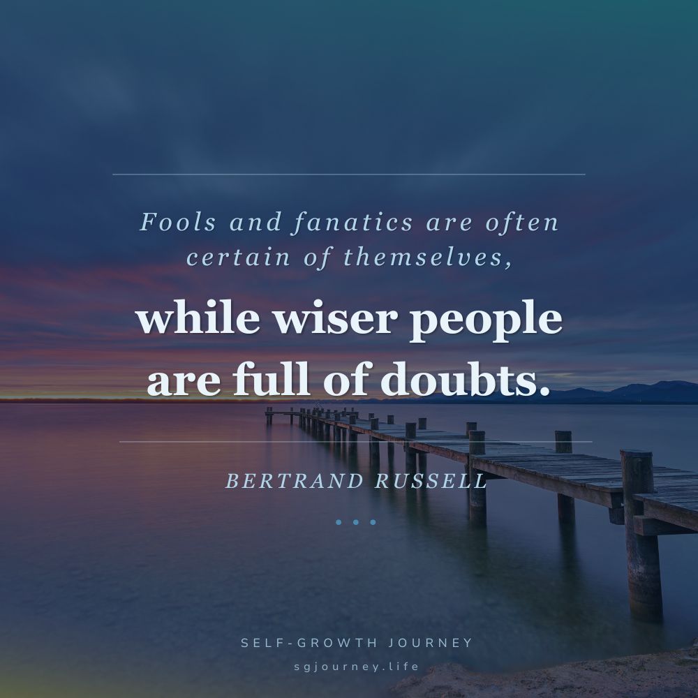 The whole problem with the world is that fools and fanatics are always so certain of themselves, and wiser people so full of doubts.