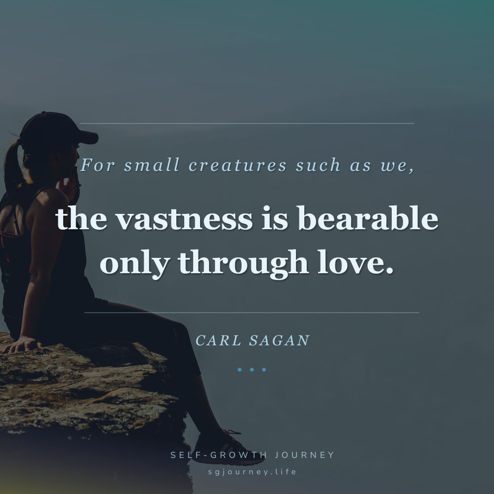 For small creatures such as we, the vastness is bearable only through love.