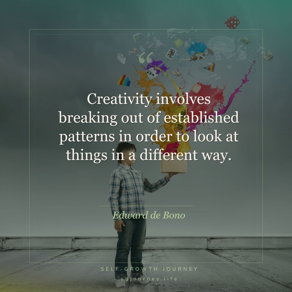 Creativity involves breaking out of established patterns in order to look at things in a different way.