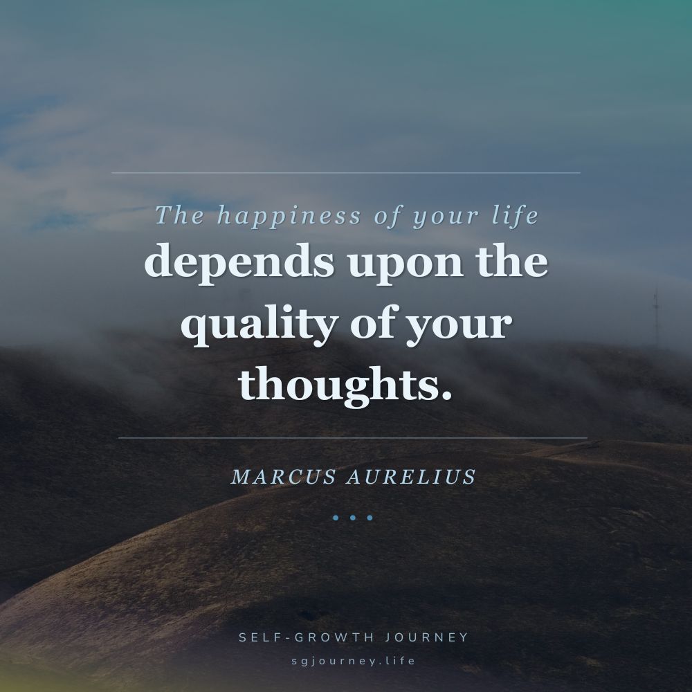 The happiness of your life depends upon the quality of your thoughts.