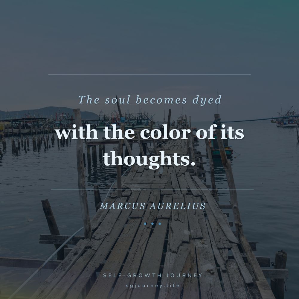 The soul becomes dyed with the color of its thoughts.