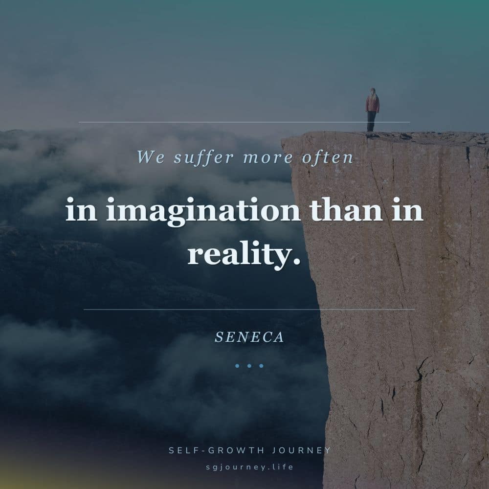 We suffer more often in imagination than in reality.