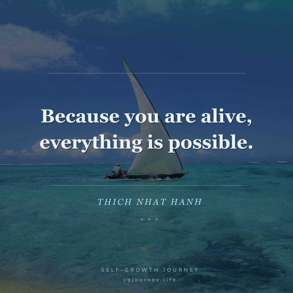 Because you are alive, everything is possible.