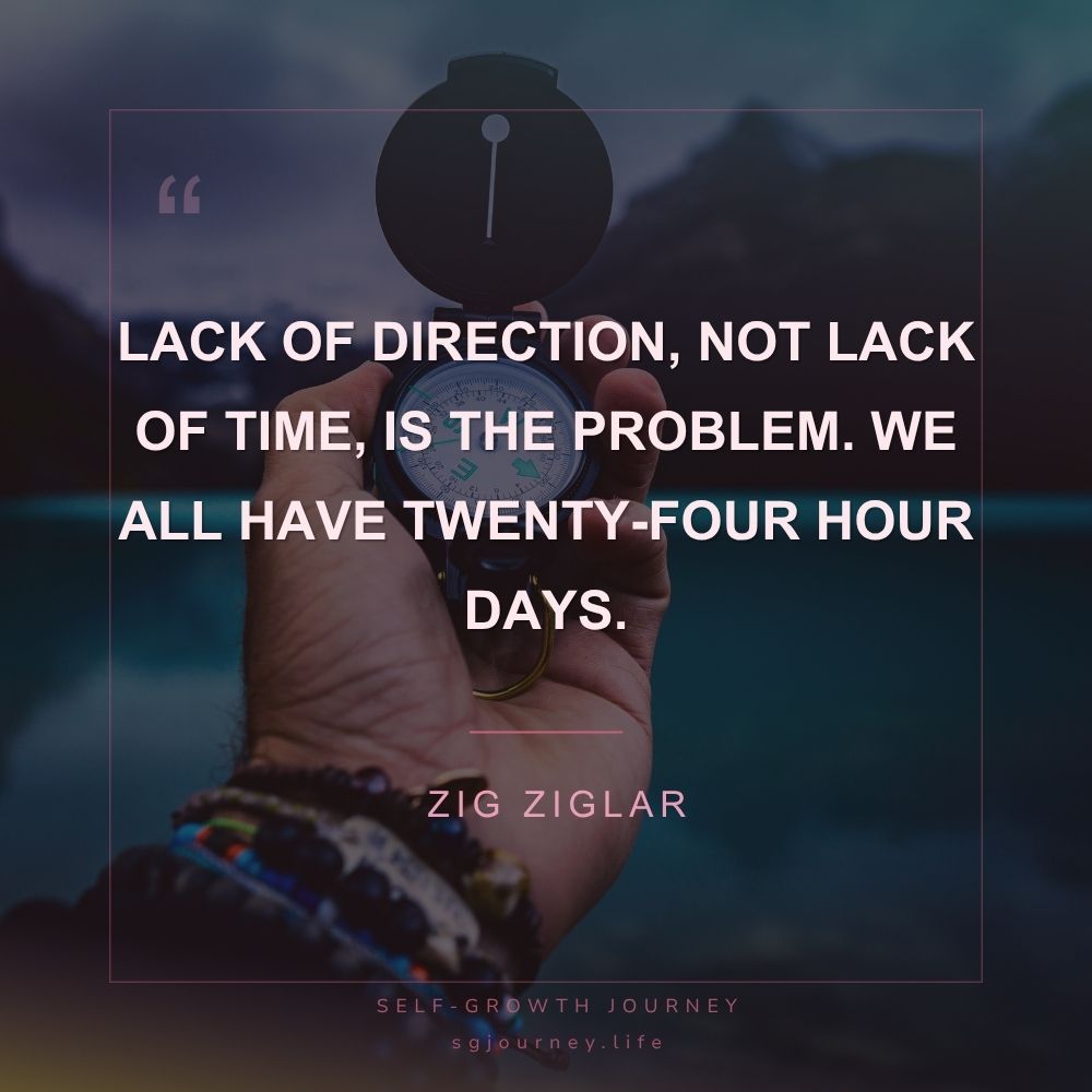 Lack of direction, not lack of time, is the problem. We all have twenty-four hour days.