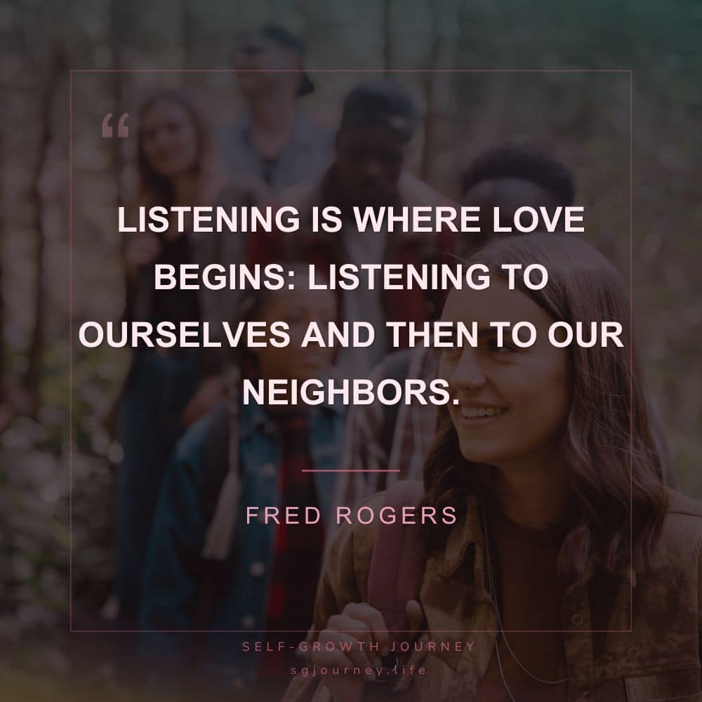 Listening is where love begins: listening to ourselves and then to our neighbors.