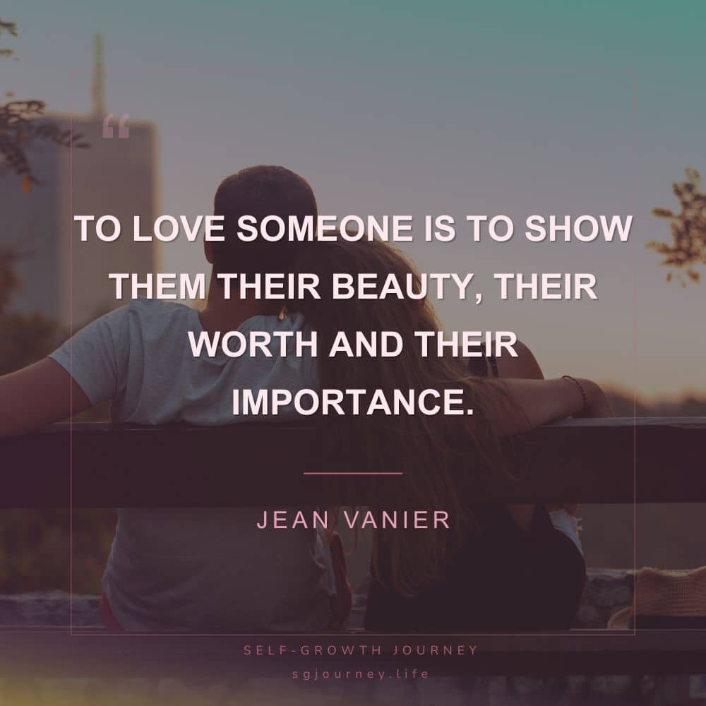 To love someone is to show them their beauty, their worth and their importance.