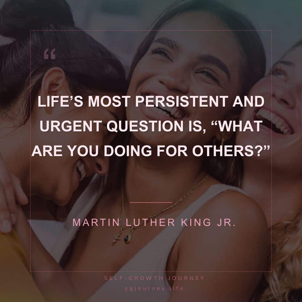 Life’s most persistent and urgent question is, “What are you doing for others?”