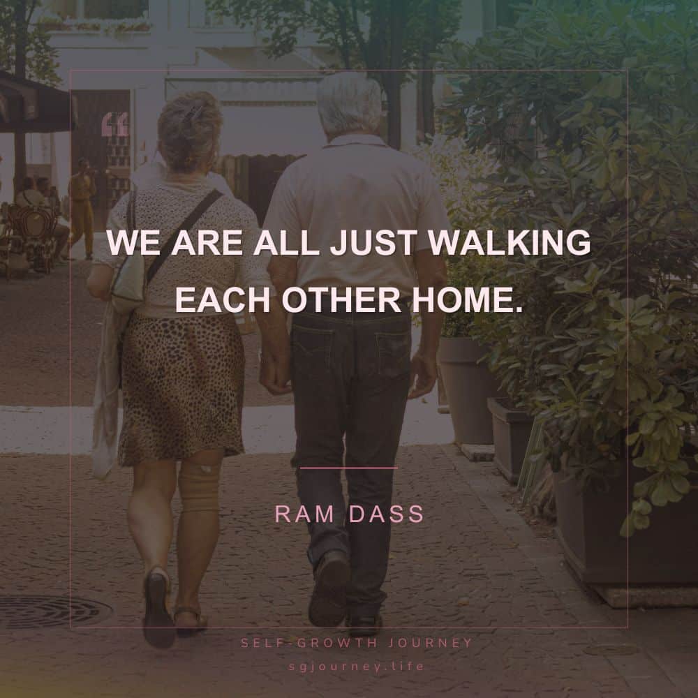 We are all just walking each other home.