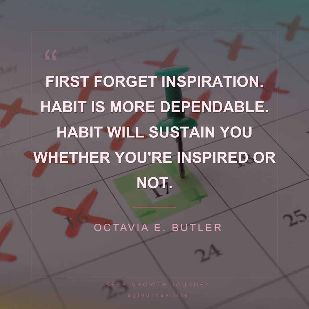 First forget inspiration. Habit is more dependable. Habit will sustain you whether you're inspired or not.