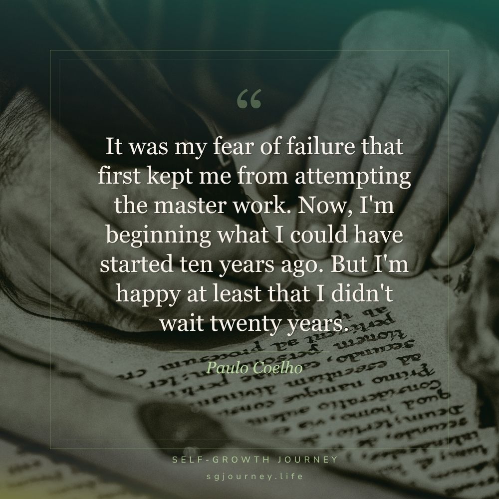 It was my fear of failure that first kept me from attempting the master work. Now, I'm beginning what I could have started ten years ago. But I'm happy at least that I didn't wait twenty years.